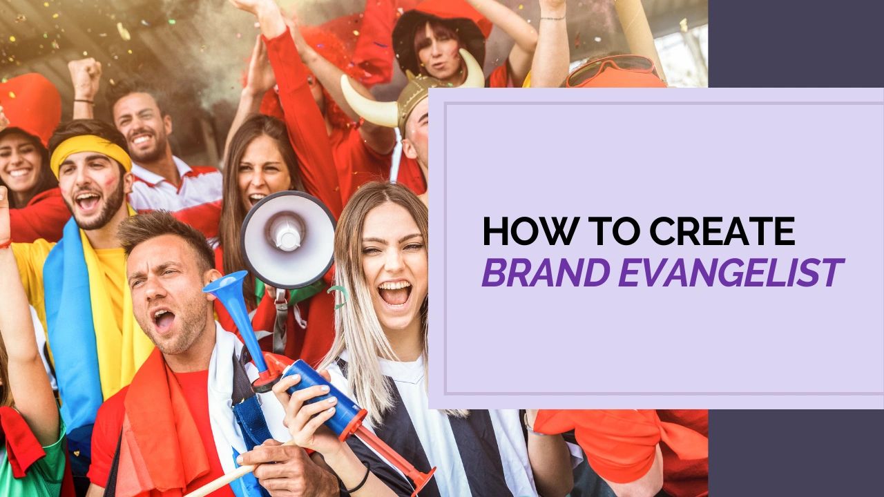 How to Create Brand Evangelists